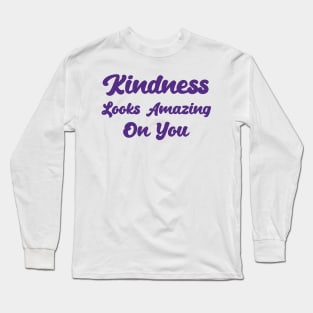 Kindness Looks Amazing On You Long Sleeve T-Shirt